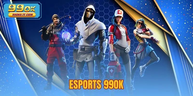 esports-99ok Sảnh cược esports 99OK kết nối giải đấu trực tiếp đỉnh cao