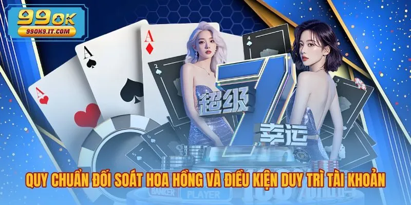 quy-chuan-doi-soat-hoa-hong-va-dieu-kien-duy-tri-tai-khoan Thời gian đối soát và thanh toán hoa hồng đại lý 99OK